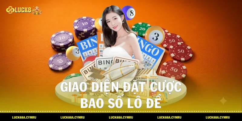 Giao diện đặt cược Bao số lô đề trực tuyến uy tín và tiện lợi tại Luck8