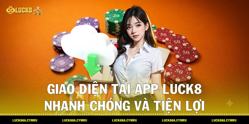 Giao diện Tải app luck8 nhanh chóng và tiện lợi trên màn hình điện thoại di động